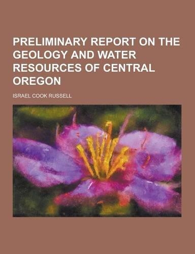 Preliminary Report on the Geology and Water Resources of Central Oregon