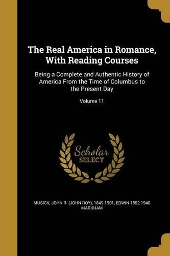 The Real America in Romance, With Reading Courses: Being a Complete and Authentic History of America From the Time of Columbus to the Present Day; Volume 11