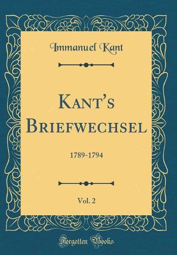 Kant's Briefwechsel, Vol. 2: 1789-1794 (Classic Reprint)