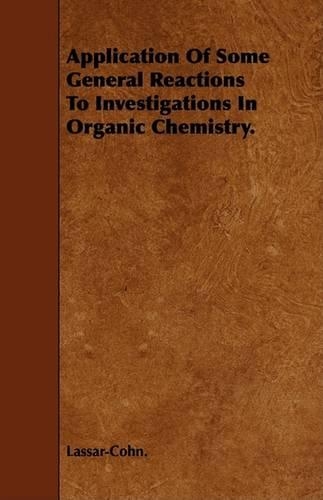 Application Of Some General Reactions To Investigations In Organic Chemistry.