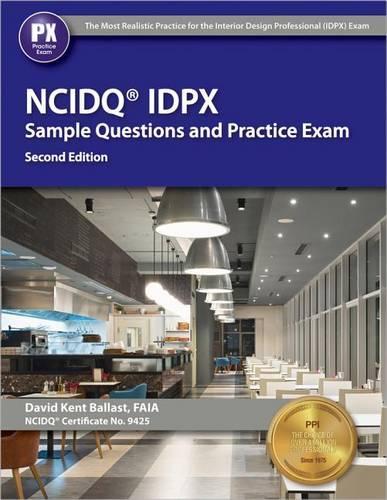 Ppi Ncidq Idpx Sample Questions and Practice Exam, 2nd Edition - More Than 275 Practice Questions for the Ncdiq Interior Design Professional Exam
