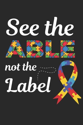 See the Able Not the Label: Autism Awareness Journal / Notebook / Diary Gift - 6"x9" - 120 pages - White Blank Paper - Matte Cover
