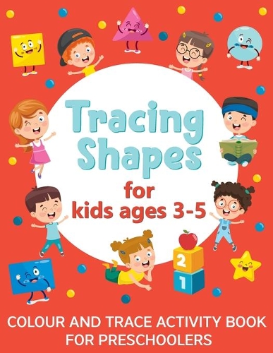 Tracing Shapes for Kids Ages 3-5: Colour And Trace Activity Book For Preschoolers: (Gift Idea for Girls and Boys)