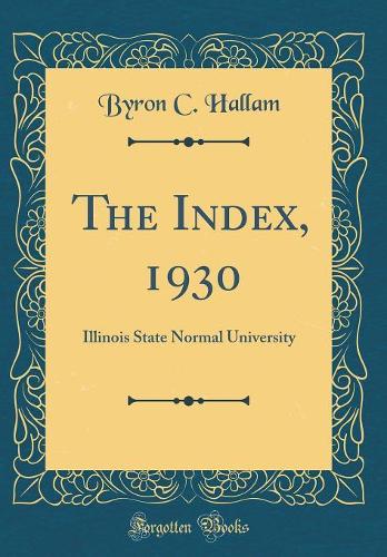 The Index, 1930: Illinois State Normal University (Classic Reprint)