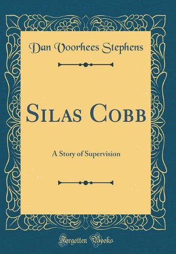 Silas Cobb: A Story of Supervision (Classic Reprint)