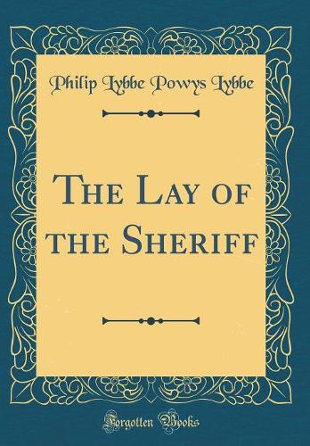The Lay of the Sheriff (Classic Reprint)