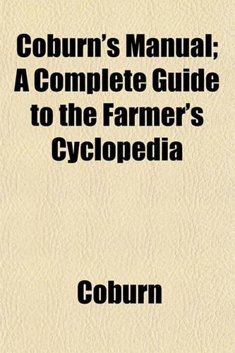 Coburn's Manual; A Complete Guide to the Farmer's Cyclopedia