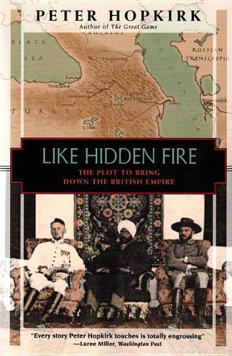 Like Hidden Fire: The Plot to Bring down the British Empire