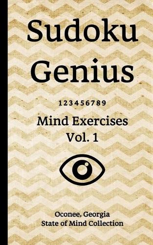Sudoku Genius Mind Exercises Volume 1: Oconee, Georgia State of Mind Collection