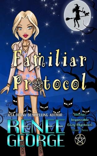 Familiar Protocol: (3 Witchin' Impossible Cozy Mysteries)