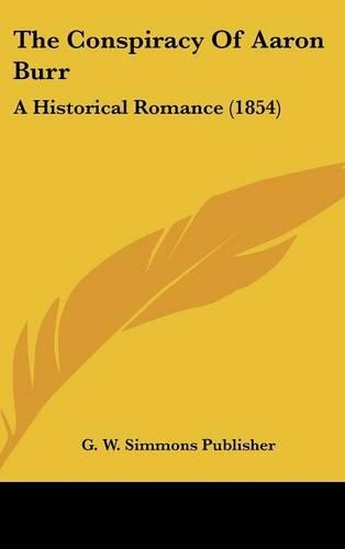 The Conspiracy of Aaron Burr: A Historical Romance (1854)