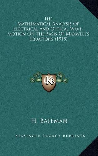 The Mathematical Analysis Of Electrical And Optical Wave-Motion On The Basis Of Maxwell's Equations (1915)