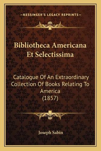 Bibliotheca Americana Et Selectissima