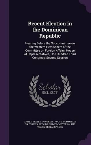 Recent Election in the Dominican Republic: Hearing Before the Subcommittee on the Western Hemisphere of the Committee on Foreign Affairs, House of Representatives, One Hundred Third Congress,