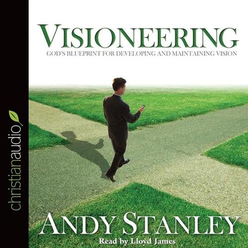 Visioneering: God's Blueprint for Developing and Maintaining Vision