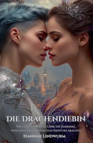 Die Drachendiebin: Wie eine verbotene Liebe die Barriere zwischen zwei Welten zum Einsturz brachte