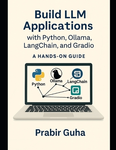 Build LLM Applications with Python, Ollama, LangChain, and Gradio: A Hands-On Guide