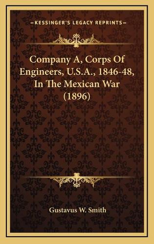 Company A, Corps Of Engineers, U.S.A., 1846-48, In The Mexican War (1896)