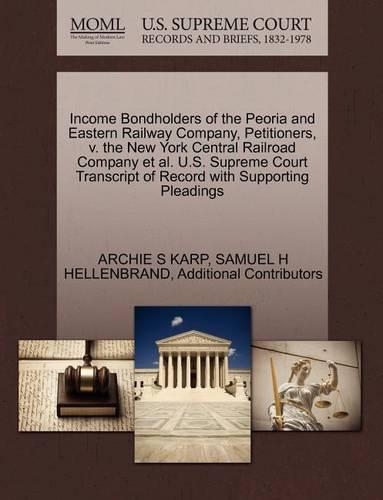 Income Bondholders of the Peoria and Eastern Railway Company, Petitioners, V. the New York Central Railroad Company et al. U.S. Supreme Court Transcript of Record with Supporting Pleadings
