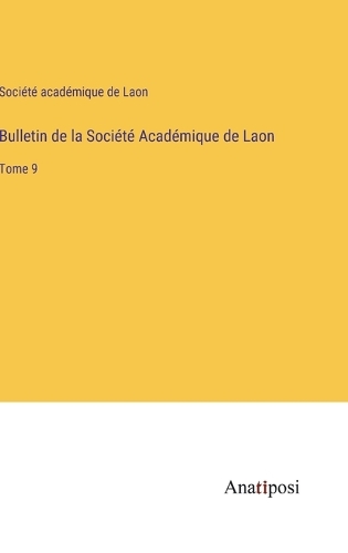 Bulletin de la Société Académique de Laon: Tome 9