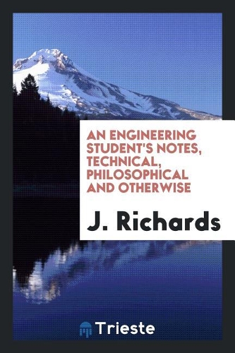 An Engineering Student's Notes, Technical, Philosophical and Otherwise