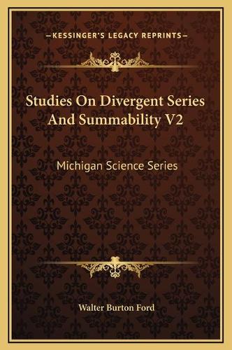 Studies On Divergent Series And Summability V2: Michigan Science Series