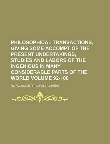Philosophical Transactions, Giving Some Accompt of the Present Undertakings, Studies and Labors of the Ingenious in Many Considerable Parts of the WOR