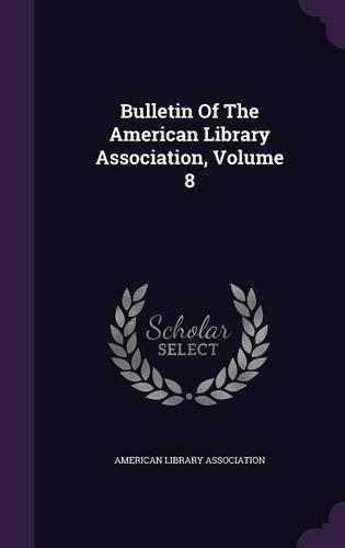 Bulletin Of The American Library Association, Volume 8