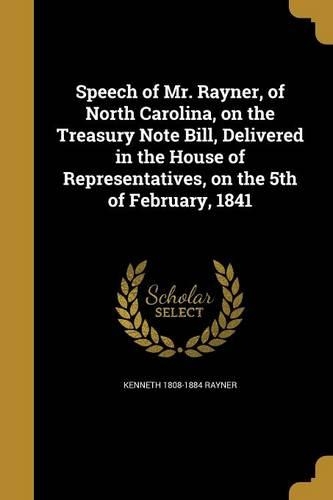Speech of Mr. Rayner, of North Carolina, on the Treasury Note Bill, Delivered in the House of Representatives, on the 5th of February, 1841
