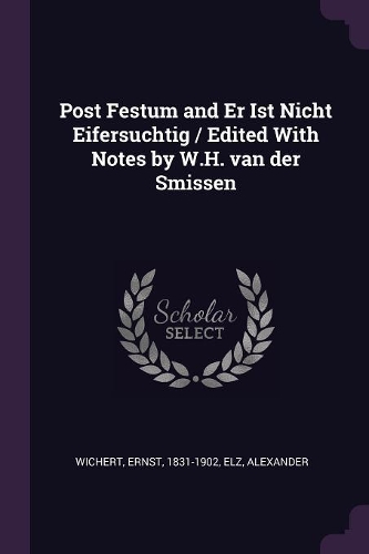 Post Festum and Er Ist Nicht Eifersuchtig / Edited With Notes by W.H. van der Smissen