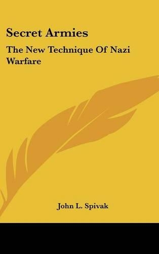 Secret Armies: The New Technique Of Nazi Warfare