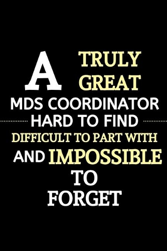 A Truly Great Mds Coordinator Is Hard To Find, Difficult To Part With And Impossible To Forget