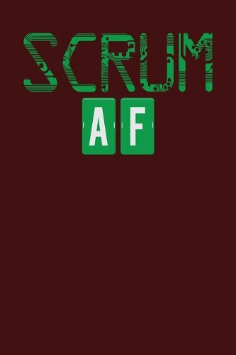 Scrum AF: Dark Red, Green & White Design, Blank College Ruled Line Paper Journal Notebook for Project Managers and Their Families. (Agile and Scrum 6 x 9 inch