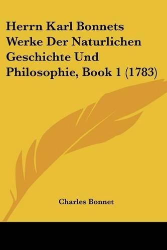 Herrn Karl Bonnets Werke Der Naturlichen Geschichte Und Philosophie, Book 1 (1783)