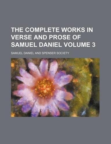 The Complete Works in Verse and Prose of Samuel Daniel Volume 3