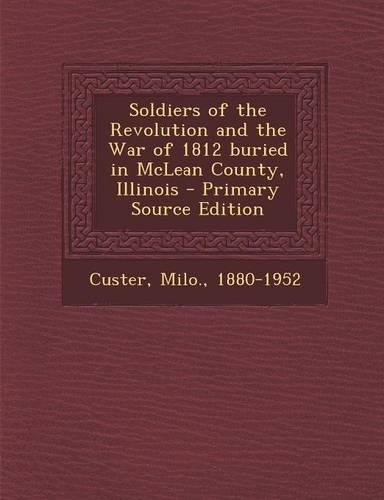 Soldiers of the Revolution and the War of 1812 Buried in McLean County, Illinois