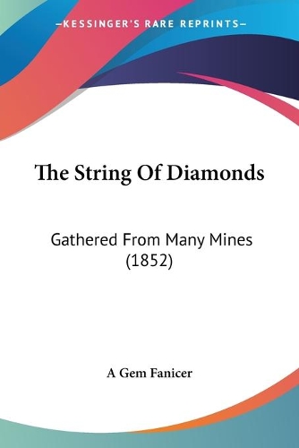 The String Of Diamonds: Gathered From Many Mines (1852)
