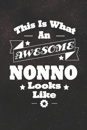 This Is What An Awesome Nonno Look Like: Family life Grandpa Dad Men love marriage friendship parenting wedding divorce Memory dating Journal Blank Lined Note Book Gift