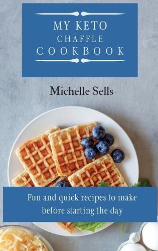My Keto Chaffle Cookbook