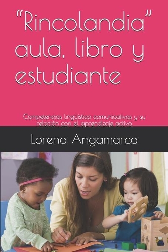 "Rincolandia" aula, libro y estudiante: Competencias lingüístico comunicativas y su relación con el aprendizaje activo