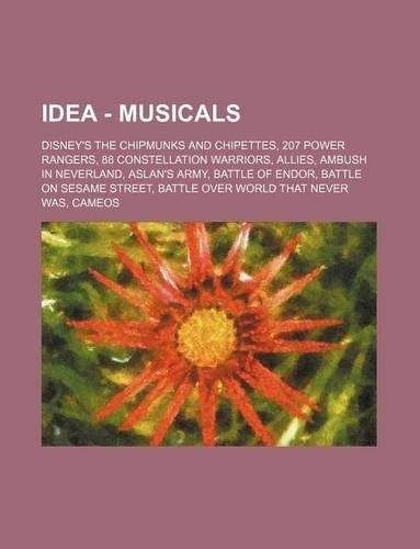 Idea - Musicals: Disney's the Chipmunks and Chipettes, 207 Power Rangers, 88 Constellation Warriors, Allies, Ambush in Neverland, Aslan's Army, Battle of Endor, Batt