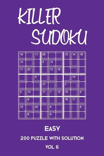 Killer Sudoku Easy 200 Puzzle With Solution Vol 6: Beginner Puzzle Book, simple,9x9, 2 puzzles per page