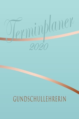 Gundschullehrerin - Planer 2020: Terminplaner für Gundschullehrerin - Organizer für 2020, Businessplaner, Berufskalender, Arbeitsplaner, Aufgabenplaner