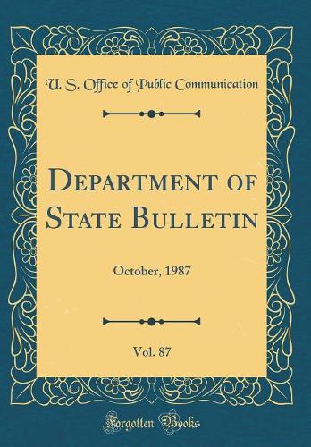 Department of State Bulletin, Vol. 87: October, 1987 (Classic Reprint)