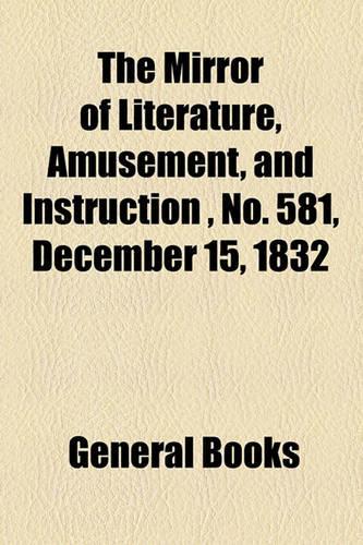 The Mirror of Literature, Amusement, and Instruction, No. 581, December 15, 1832