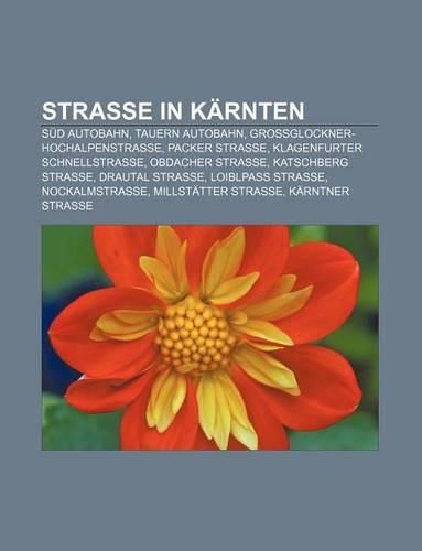 Strasse in Karnten: Sud Autobahn, Tauern Autobahn, Grossglockner-Hochalpenstrasse, Packer Strasse, Klagenfurter Schnellstrasse, Obdacher Strasse