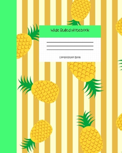 Wide Ruled Notebook Composition Book: Cute Pineapples Pattern Notebook Journal - Blank Workbook for Girls Teens Women Students for Home School College for Writing Notes.