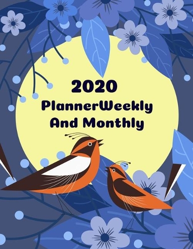2020 Planner Weekly And Monthly: 12 Months Planners Calendar Schedule + Academic Organizersize 8.5 X 11 Inches 135 Pages