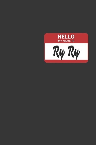 Hello My Name Is Ryry Notebook: Lined Journal, 120 Pages, 6 x 9, Affordable Name Tag Gift For Friendly People Journal Matte Finish