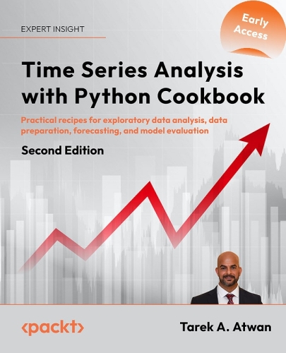 Time Series Analysis with Python Cookbook: Practical recipes for exploratory data analysis, data preparation, forecasting, and model evaluation